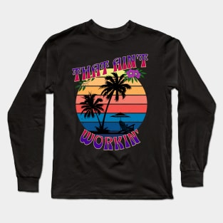 That Ain't Workin' Long Sleeve T-Shirt